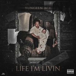 Yungeen Ace - Life I'm Livin